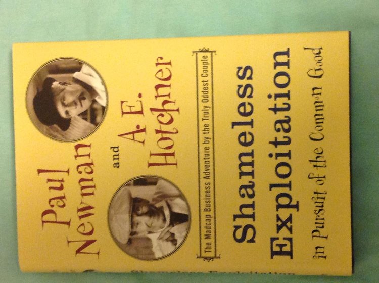 Shameless Exploitation in Pursuit of the Common Good: The Madcap Business Adventure by the Truly Oddest Couple (English Edition) Paul Newman (Author), A.E. Hotchner (Author) Format: Hardcover